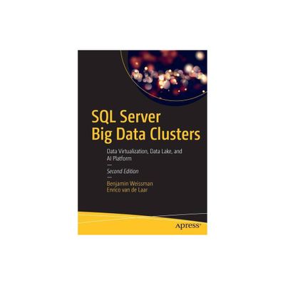 SQL Server Big Data Clusters - 2nd Edition by Benjamin Weissman & Enrico Van De Laar (Paperback)