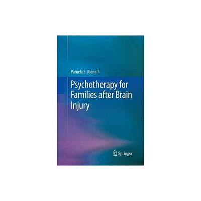 Psychotherapy for Families After Brain Injury - by Pamela S Klonoff (Paperback)