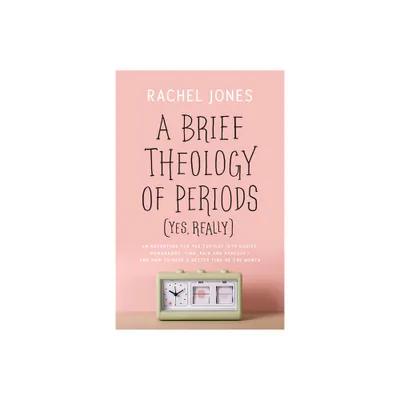 A Brief Theology of Periods (Yes, Really) - by Rachel Jones (Paperback)