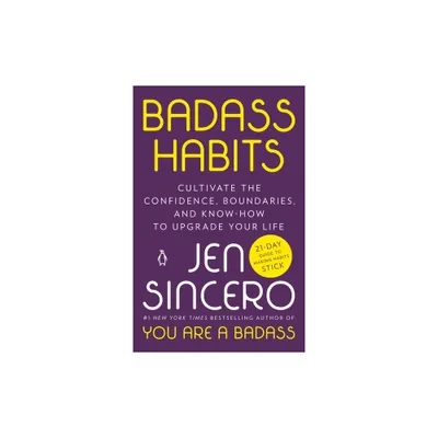 Badass Habits: Cultivate the Confidence, Boundaries, and Kno - by Jen Sincero (Paperback)