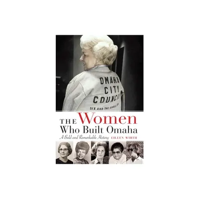 The Women Who Built Omaha - by Eileen Wirth (Paperback)