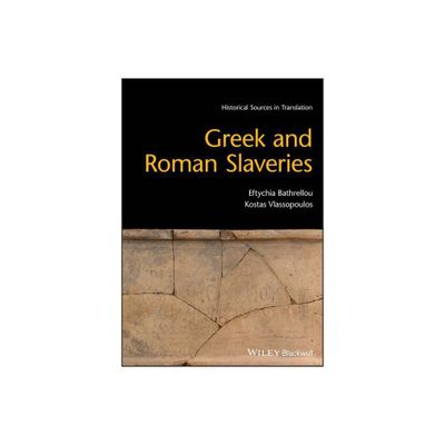 Greek and Roman Slaveries - (Blackwell Sourcebooks in Ancient History) by Eftychia Bathrellou & Kostas Vlassopoulos (Paperback)