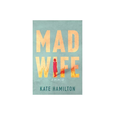 Mad Wife - by Kate Hamilton (Hardcover)