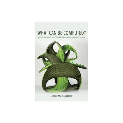 What Can Be Computed? - by John Maccormick (Hardcover)