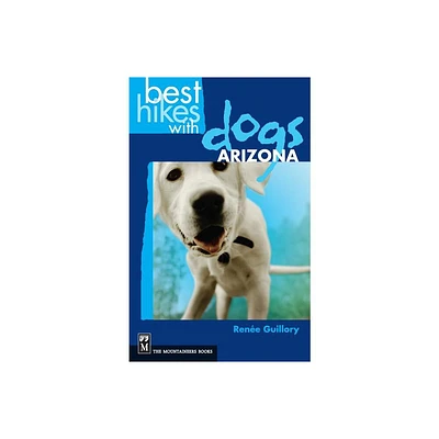 Best Hikes with Dogs Arizona - by Renee Guillory (Paperback)