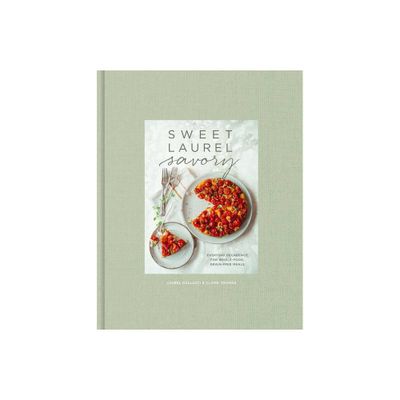 Sweet Laurel Savory - by Laurel Gallucci & Claire Thomas (Hardcover)