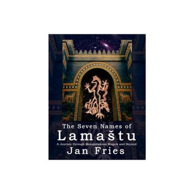 The Seven Names of Lamastu - by Jan Fries (Paperback)