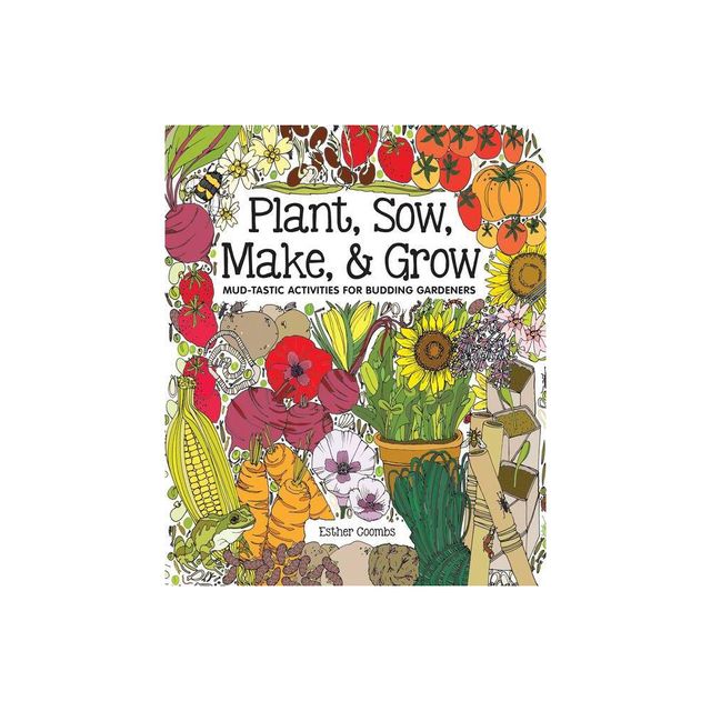 Plant, Sow, Make & Grow - by Esther Coombs (Hardcover)