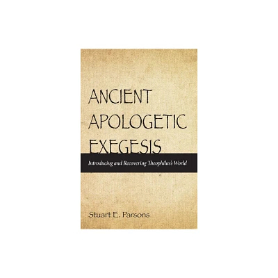 Ancient Apologetic Exegesis - by Stuart E Parsons (Hardcover)