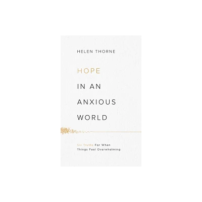 Hope in an Anxious World - by Helen Thorne (Paperback)