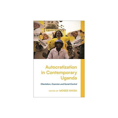 Autocratization in Contemporary Uganda - by Moses Khisa (Hardcover)