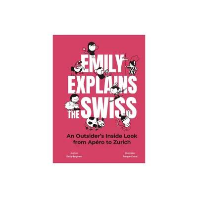 Emily Explains the Swiss - by Emily Engkent (Hardcover)