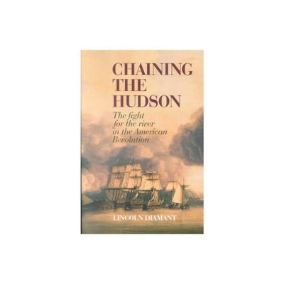 Chaining the Hudson - by Lincoln Diamant (Paperback)