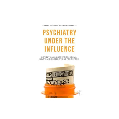 Psychiatry Under the Influence - by R Whitaker & L Cosgrove (Paperback)