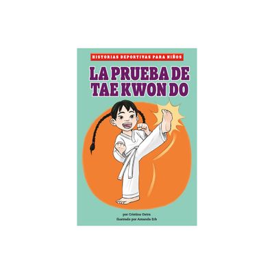 La Prueba de Taekwondo - (Historias Deportivas Para Nios) by Cristina Oxtra (Paperback)