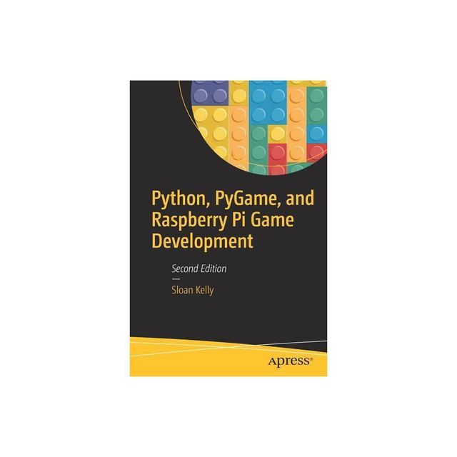 Python, Pygame, and Raspberry Pi Game Development - 2nd Edition by Sloan Kelly (Paperback)