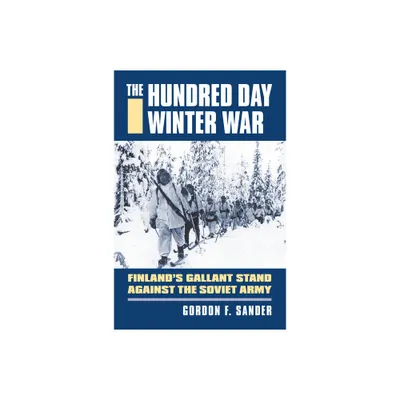 The Hundred Day Winter War - (Modern War Studies) by Gordon F Sander (Hardcover)