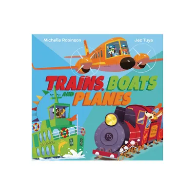 Trains, Boats, and Planes - by Michelle Robinson (Hardcover)