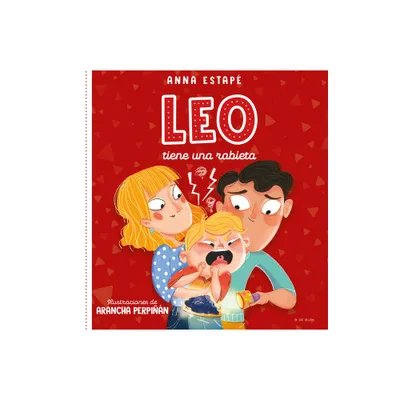 Leo Tiene Una Rabieta. Un Cuento Para Afrontar El Enfado Con Empata /Leo Is Hav Ing a Temper Tantrum - by Anna Estap (Hardcover)