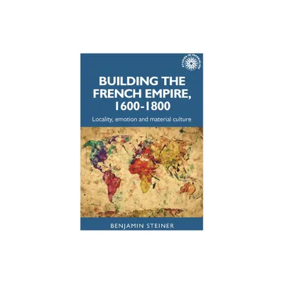 Building the French Empire, 1600-1800