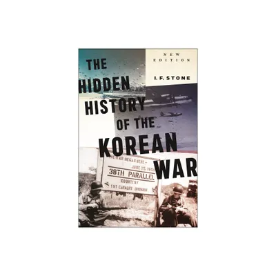 Hidden History of the Korean War - by I F Stone (Paperback)