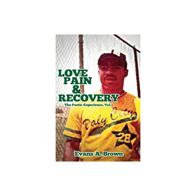 Love Pain and Recovery - by Evans A Brown (Paperback)