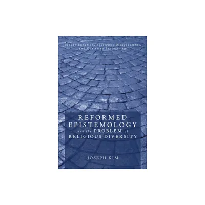 Reformed Epistemology and the Problem of Religious Diversity - by Joseph Kim (Hardcover)