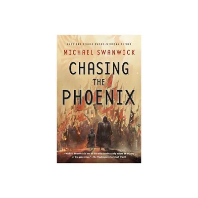 Chasing the Phoenix - by Michael Swanwick (Paperback)