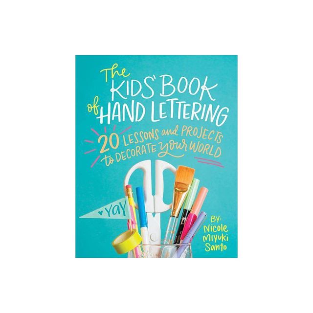 The Kids Book of Hand Lettering - by Nicole Miyuki Santo (Paperback)