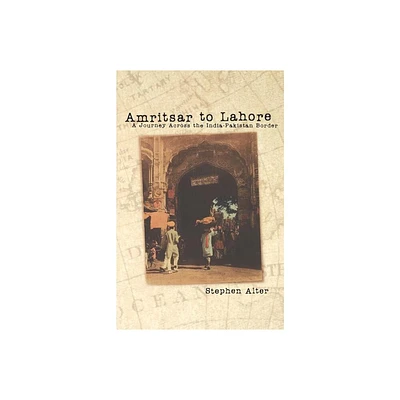 Amritsar to Lahore - by Stephen Alter (Paperback)