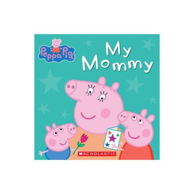 My Mommy - by Peppa Pig (Hardcover)