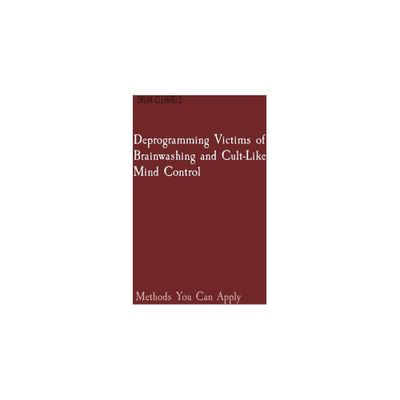 Deprogramming Victims of Brainwashing and Cult-Like Mind Control - by Dylan Clearfield (Paperback)