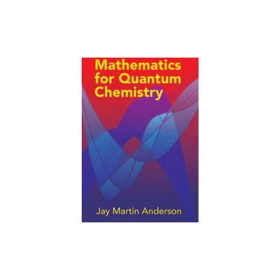 Mathematics for Quantum Chemistry - (Dover Books on Chemistry) by Jay Martin Anderson (Paperback)