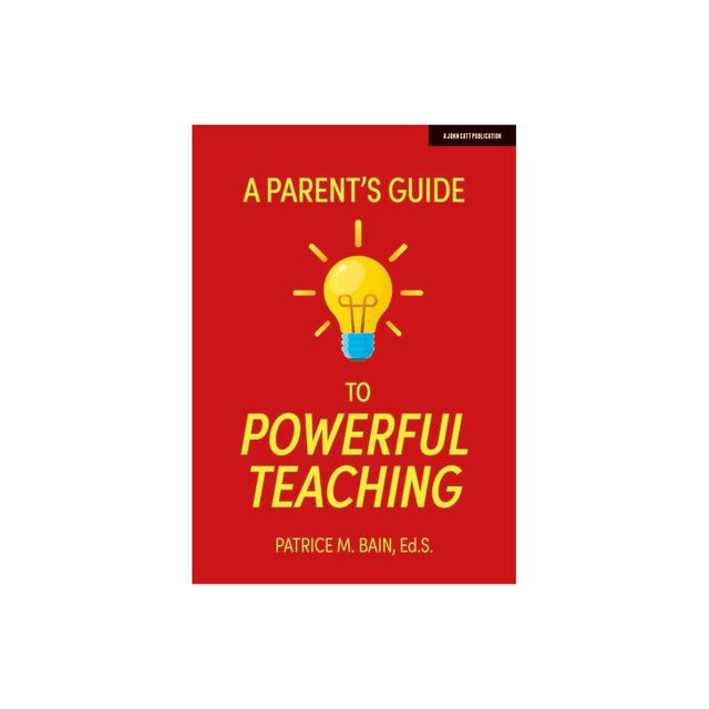 A Parents Guide to Powerful Teaching - by Patrice Bain (Paperback)