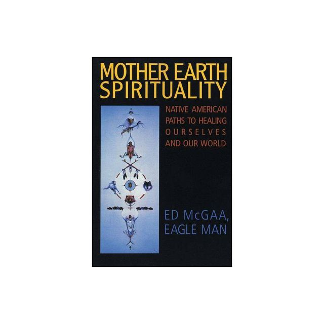 Mother Earth Spirituality - (Religion and Spirituality) by Ed McGaa (Paperback)