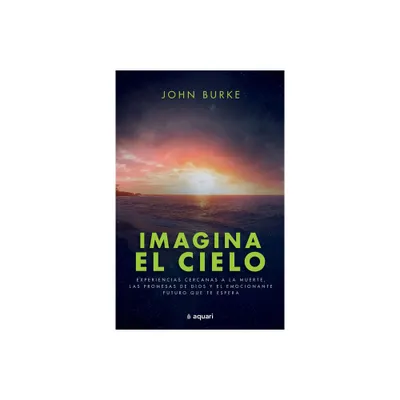 Imagina El Cielo / Imagine Heaven (Spanish Edition) - by John Burke (Paperback)