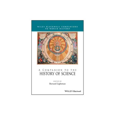 A Companion to the History of Science - (Wiley Blackwell Companions to World History) by Bernard Lightman (Paperback)