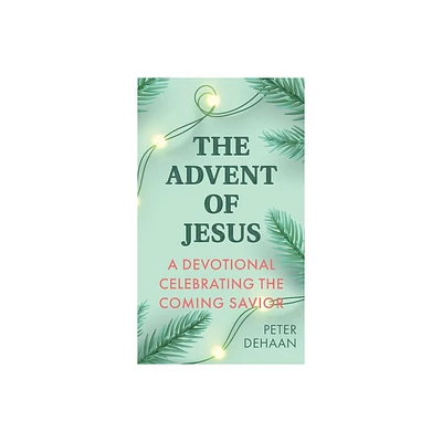 The Advent of Jesus - (Holiday Celebration Bible Study) by Peter DeHaan (Hardcover)