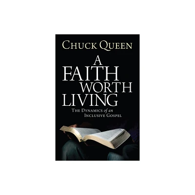 A Faith Worth Living - by Chuck Queen (Paperback)