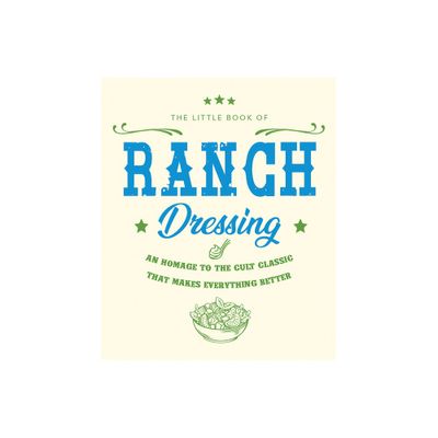 The Little Book of Ranch Dressing - (Little Books of Food & Drink) by Orange Hippo! (Hardcover)