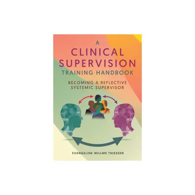 A Clinical Supervision Training Handbook - by Evangeline Willms Thiessen (Paperback)