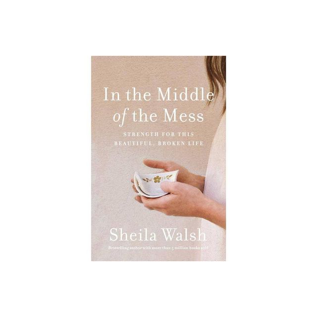 In the Middle of the Mess - by Sheila Walsh (Paperback)