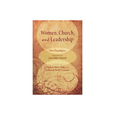 Women, Church, and Leadership: New Paradigms - by Eunjoo Mary Kim & Deborah Beth Creamer (Paperback)