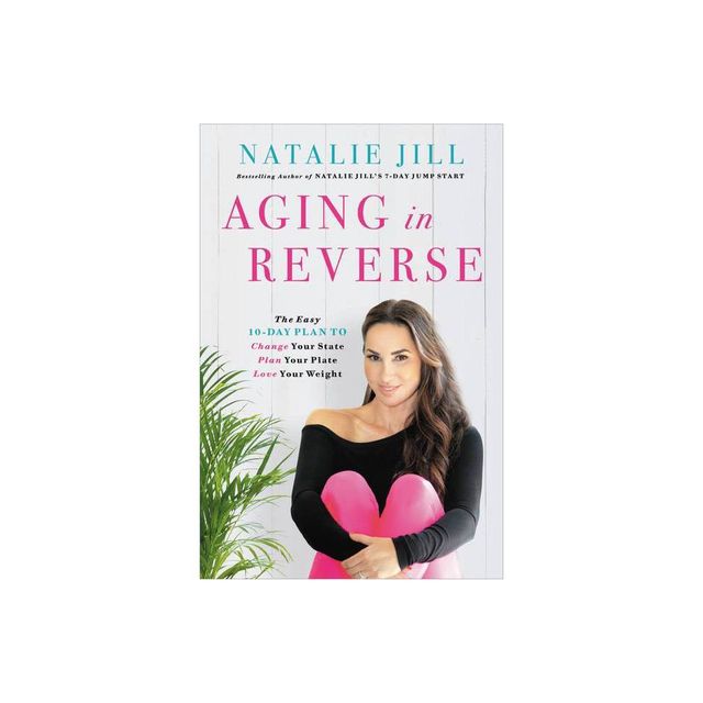 Aging in Reverse - by Natalie Jill (Paperback)