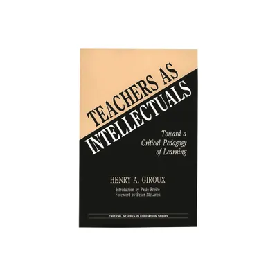 Teachers as Intellectuals - (Critical Studies in Education and Culture) by Henry A Giroux (Paperback)