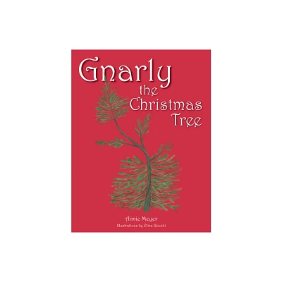 Gnarly the Christmas Tree - by Aimie Meyer (Hardcover)