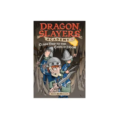 Class Trip to the Cave of Doom - (Dragon Slayers Academy) by Kate McMullan (Paperback)