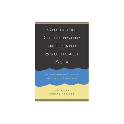 Cultural Citizenship in Island Southeast Asia - by Renato Rosaldo (Paperback)