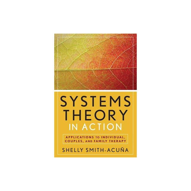 Systems Theory in Action - by Shelly Smith-Acua (Paperback)