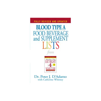 Blood Type a Food, Beverage and Supplement Lists - (Eat Right 4 Your Type) by Peter J DAdamo (Paperback)